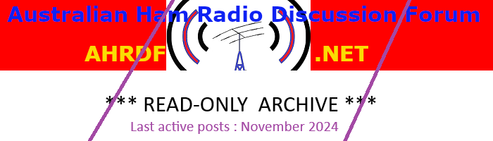 ARCHIVE: Australian Ham Radio Discussion Forum ( AHRDF ) - *** READ-ONLY *** 